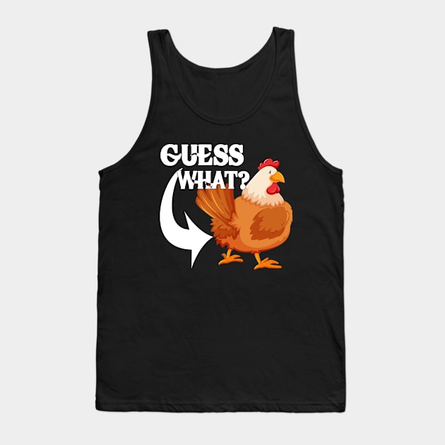 Guess What? Chicken Butt | Funny saying Tank Top by M-HO design